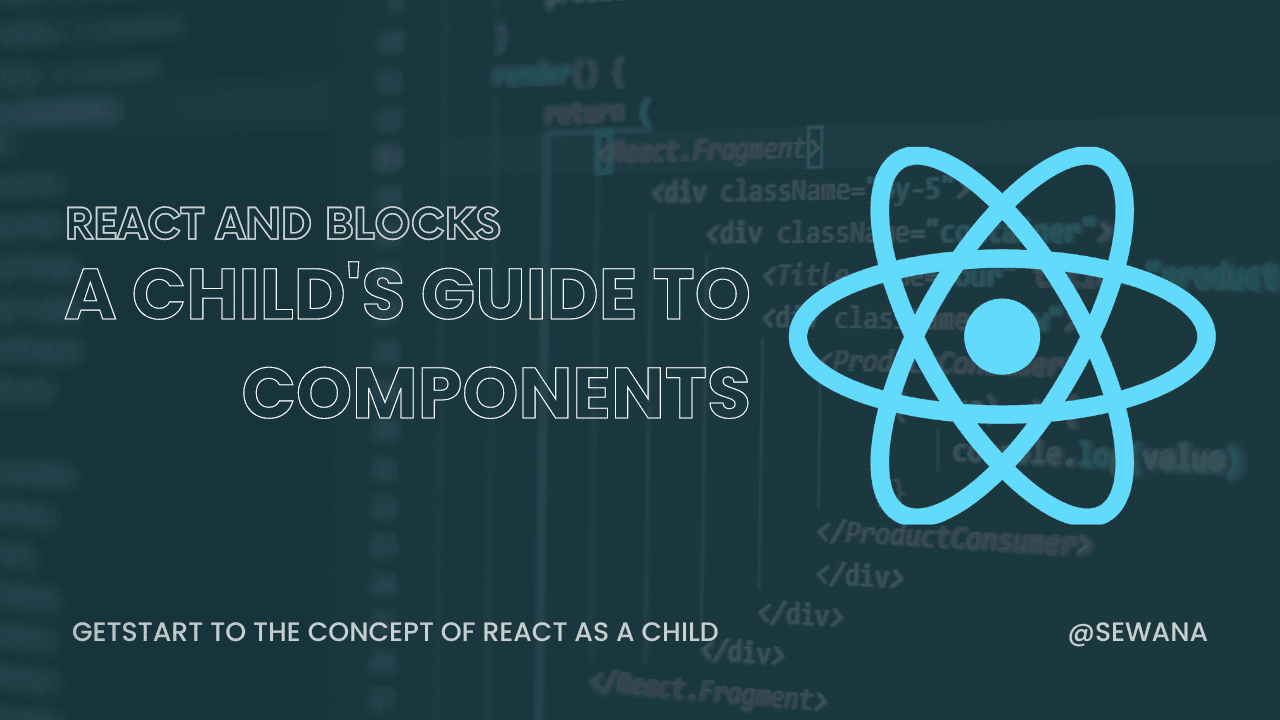 React and Blocks: A Child's Guide to Components.